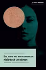 Eu, care nu am cunoscut niciodata un barbat