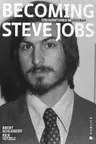 Becoming Steve Jobs. Din aventurier in vizionar