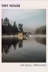 Tiny House: Live Small. Dream Big