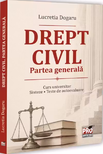 Drept civil. Partea generală. Curs universitar. Sinteze. Teste de autoevaluare