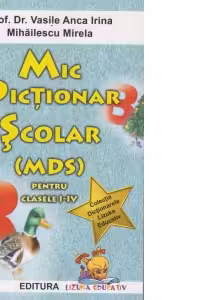Mic dictionar scolar (MDS) pentru clasele I-IV