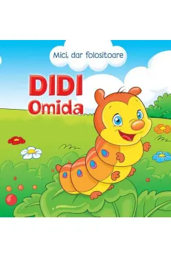 Mici, dar folositoare. Didi Omida