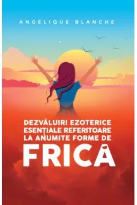 Dezvaluiri ezoterice esentiale referitoare la anumite forme de frica