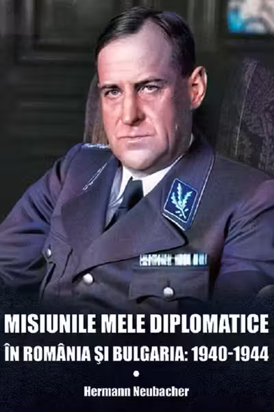 Misiunile mele diplomatice în România și Bulgaria: 1940-1944