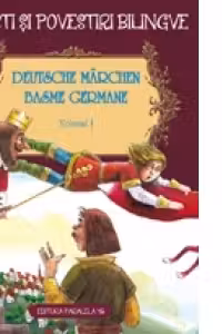 DEUTSCHE MARCHEN. BASME GERMANE. VOLUMUL I (editie bilingva)