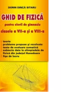 Ghid de fizica pentru elevii de gimnaziu - clasele a VII-a si a VIII-a