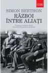 Razboi intre aliati. Povestea rivalitatii dintre Churchill, Roosevelt si de Gaulle