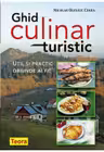 Ghid culinar turistic. Util si practic oriunde ai fi