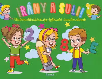 Irany a suli! Matematikakeszseg-fejleszto ovodasoknak. Hai să mergem la școală! Matematică preșcolari