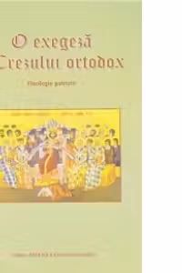 O exegeza a Crezului ortodox. Florilegiu patristic