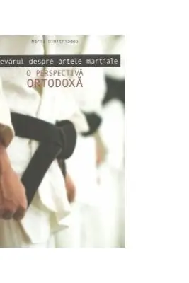 Adevarul despre artele martiale. O perspectiva ortodoxa