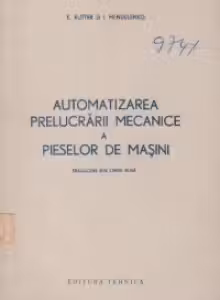 Automatizarea prelucrarii mecanice a pieselor de masini (traducere din limba rusa) Experienta uzinelor de automobile Molotov din Gorki