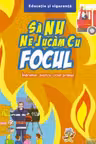 Sa nu ne jucam cu focul - Indrumar pentru ciclul primar
