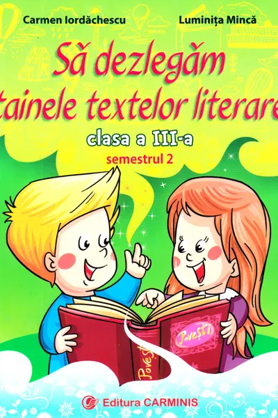 Să dezlegăm tainele textelor literare - Clasa 3. Semestrul 2 (A)