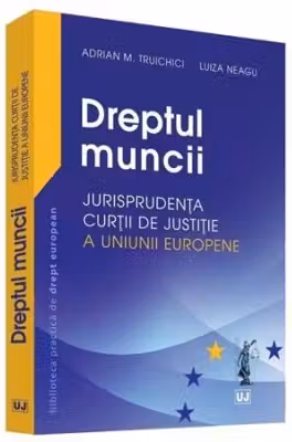Dreptul muncii. Jurisprudenta Curtii de justitie a Uniunii Europene
