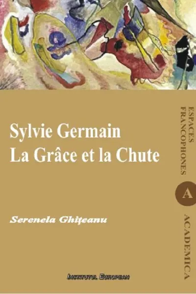 Sylvie Germain. La Grâce et la Chute