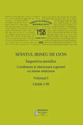 PSB Volumul 22. Sfantul Irineu de Lyon Impotriva ereziilor, Volumul 1