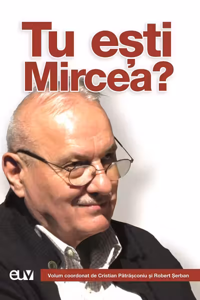 Tu esti Mircea? - Cristian Patrasconiu, Robert Serban (coord.)