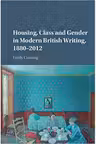 Housing, Class and Gender in Modern British Writing, 1880–2012