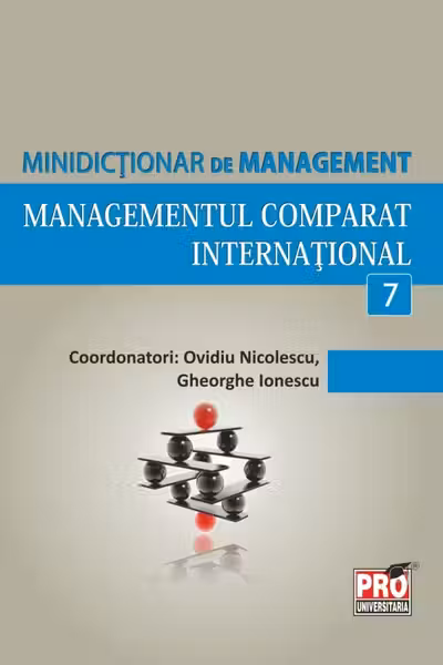 Minidicționar de management 7: Managementul comparat internațional