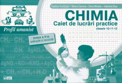 Chimia. cl.10-11-12.Caiet de lucrari practice