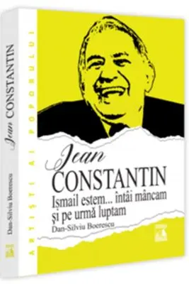 Jean Constantin. Ismail estem... intai mancam si pe urma luptam