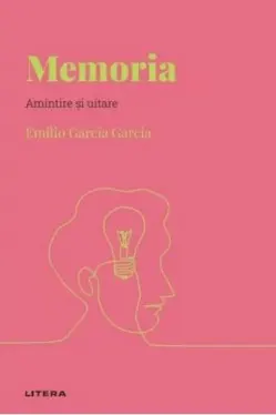 Descopera Psihologia. MEMORIA. Amintire si uitare.