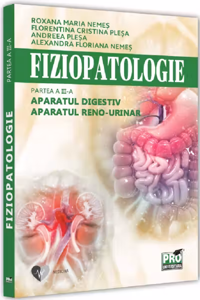 Fiziopatologie. Partea a III-a. Aparatul digestiv. Aparatul renourinar
