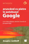 Aruncând cu pietre în autobuzul Google. Cum dezvoltarea devine inamicul prosperităţii
