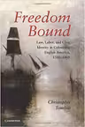 Freedom Bound: Law, Labor, and Civic Identity in Colonizing English America, 1580–1865