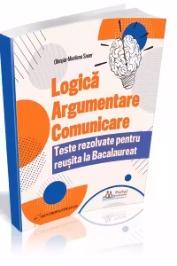 Logica, Argumentare si Comunicare - Teste rezolvate pentru reusita la Bacalaureat