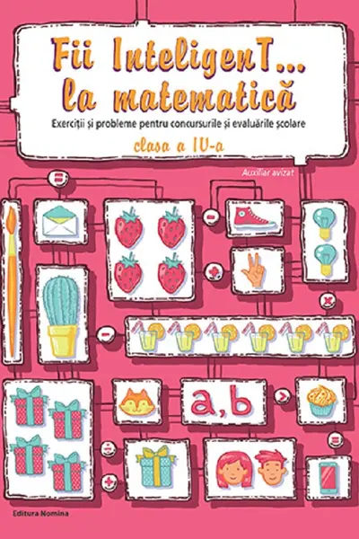 Fii InteligenT… la matematică, clasa a IV-a
