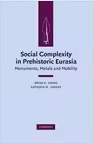 Social Complexity in Prehistoric Eurasia: Monuments, Metals and Mobility - Bryan K. Hanks, Katheryn M. Linduff