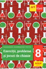 Exerciţii, probleme și jocuri de chimie. Clasa a VIII-a