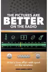 The Pictures are Better on the Radio. One Fan's Love Affair with Sport on the Wireless