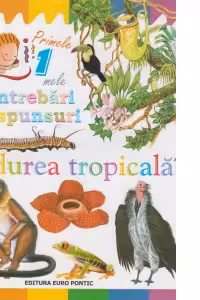 Primele mele intrebari si raspunsuri. Padurea tropicala