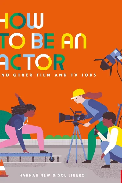 How to Be an Actor and Other Film and TV Jobs