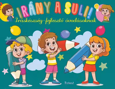 Irány a suli! Iráskészség-fejlesztő óvodásoknak. Hai să mergem la școală! Scriere grădinița