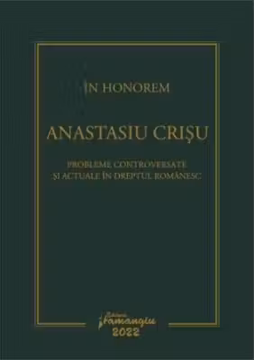 In Honorem Anastasiu Crisu. Probleme controversate si actuale in dreptul romanesc