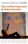 Către sufletul împovărat de duhul întristării