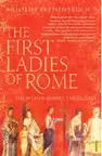 The First Ladies of Rome : The Women Behind the Caesars