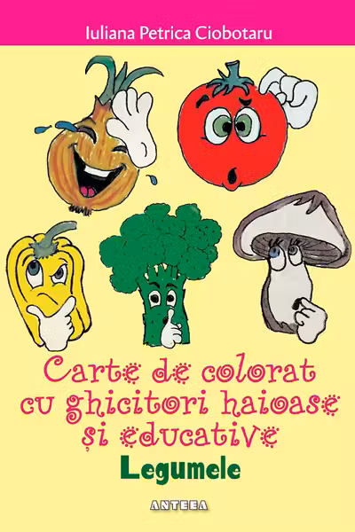 Legumele. Carte de colorat cu ghicitori haioase si educative