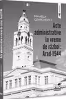 Acte administrative in vreme de razboi: Arad-1944