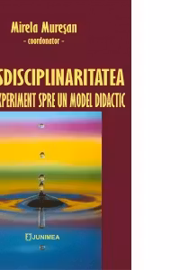 Transdisciplinaritatea, de la un experiment la un model didactic
