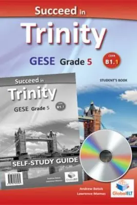 Succeed in Trinity GESE Grade 5 CEFR B1. 1 Global ELT Self-study Edition - Andrew Betsis, Lawrence Mamas
