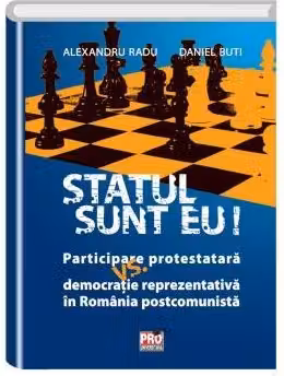 Statul sunt eu! Participare protestatara vs. democratie reprezentativa in Romania postcomunista
