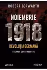 Noiembrie 1918 - Revolutia germana, crearea lumii moderne