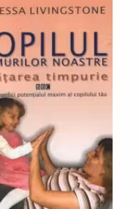 Copilul vremurilor noastre. Invatarea timpurie - Dr. Tessa Livingstone