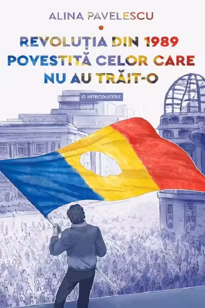 Revolutia din 1989 povestita celor care nu au trait-o