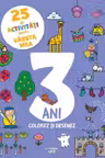 25 DE ACTIVITATI PENTRU VARSTA MEA. 3 ANI. Colorez si desenez